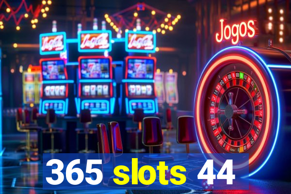 365 slots 44